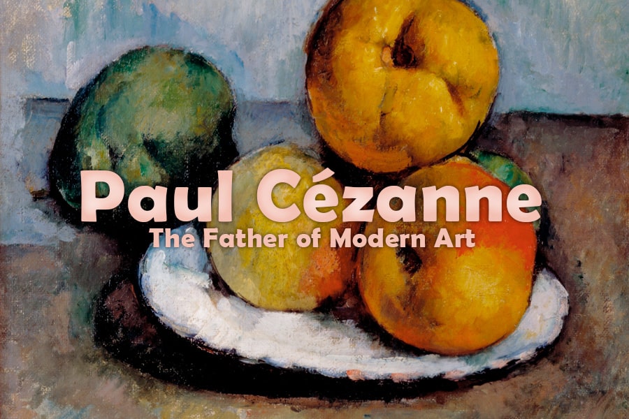 Paul Cézanne: The Father of Modern Art Paul Cézanne: The Father of Modern Art